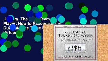 Library  The Ideal Team Player: How to Recognize and Cultivate The Three Essential Virtues