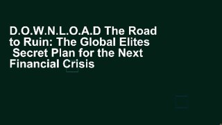D.O.W.N.L.O.A.D The Road to Ruin: The Global Elites  Secret Plan for the Next Financial Crisis
