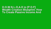 D.O.W.N.L.O.A.D in [P.D.F] Wealth Creation Blueprint: How To Create Passive Income And Live A Life