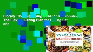 Library  The Everything Guide to Macronutrients: The Flexible Eating Plan for Losing Fat and