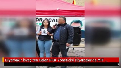 Diyarbakır İsveç'ten Gelen PKK Yöneticisi Diyarbakır'da MİT Operasyonuyla Yakalandı