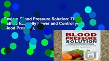 Review  Blood Pressure Solution: The Path to Naturally Lower and Control your Blood Pressure,