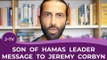 Son of Hamas Leader: A message to Jeremy Corbyn on praising Hamas