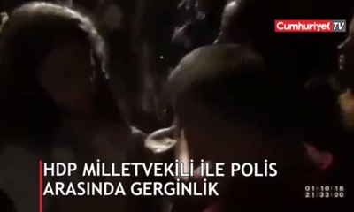 HDP vekili ile polis arasında gerginlik