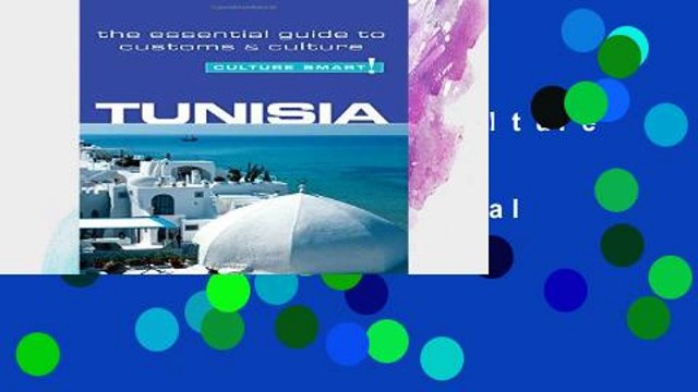 [P.D.F] Tunisia - Culture Smart! The Essential Guide to Customs Culture: The Essential Guide to