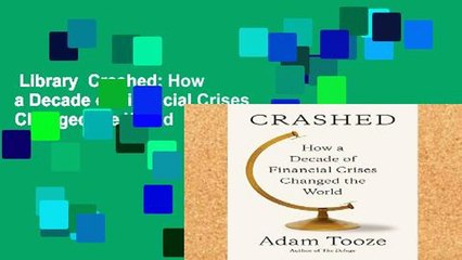 Library  Crashed: How a Decade of Financial Crises Changed the World