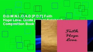 D.O.W.N.L.O.A.D [P.D.F] Faith Hope Love: Quote journal Notebook Composition Book Inspirational