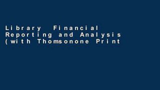 Library  Financial Reporting and Analysis (with Thomsonone Printed Access Card)