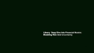 Library  Deep Dive Into Financial Models: Modeling Risk And Uncertainty