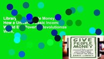 Library  Give People Money: How a Universal Basic Income Would End Poverty, Revolutionize Work,