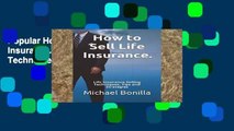 Popular How to Sell Life Insurance.: Life Insurance Selling Techniques, Tips and Strategies
