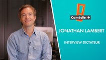 L'interview dictateur de Jonathan Lambert - Comédie+