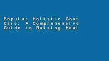 Popular Holistic Goat Care: A Comprehensive Guide to Raising Healthy Animals, Preventing Common