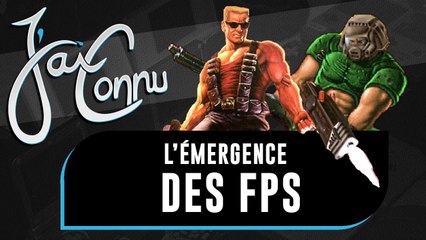 J'ai connu ... l'émergence des FPS