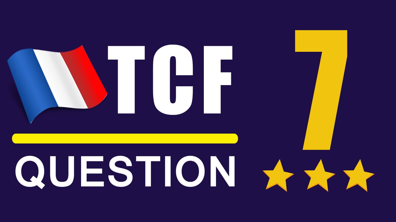 EXAMEN TCF - Question 07 Comprehension Orale