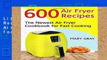 Library  600 Air Fryer Recipes: The Newest Air Fryer Cookbook for Fast Cooking