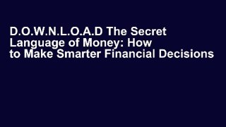 D.O.W.N.L.O.A.D The Secret Language of Money: How to Make Smarter Financial Decisions and Live a
