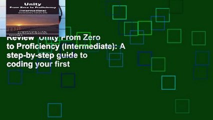 Review  Unity From Zero to Proficiency (Intermediate): A step-by-step guide to coding your first