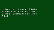 Library  Learn Adobe Premiere Pro CC for Video Communication: Adobe Certified Associate Exam
