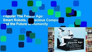 Popular The Fourth Age: Smart Robots, Conscious Computers, and the Future of Humanity