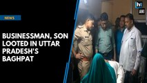 Businessman, son looted in Uttar Pradesh's Baghpat