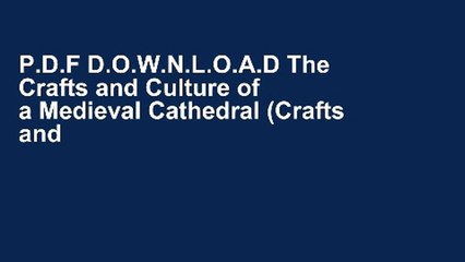 P.D.F D.O.W.N.L.O.A.D The Crafts and Culture of a Medieval Cathedral (Crafts and Culture of the