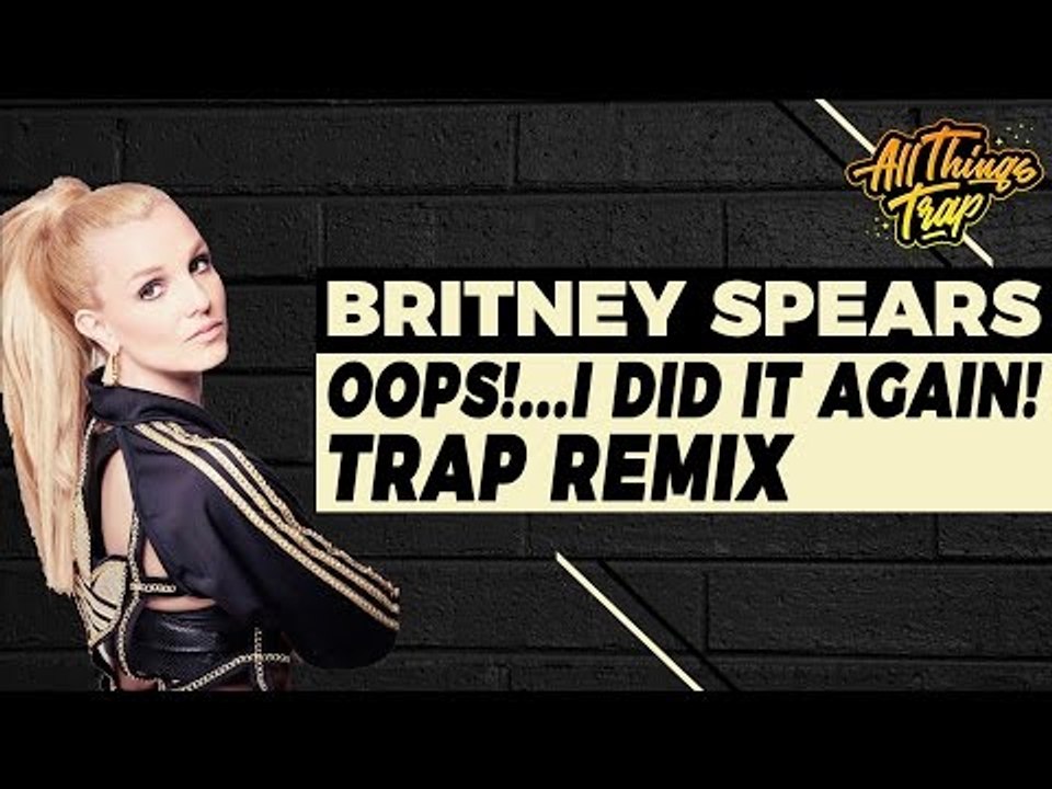 Britney Spears - Oops!...I Did It Again (MEAUX GREEN 'LOL' TRAP REMIX)