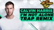 Calvin Harris - I'm Not Alone (Enschway & O5CAR Trap Remix)
