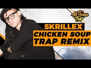 Skrillex & Habstrakt - Chicken Soup (Part Native Trap Remix)