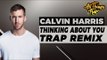 Calvin Harris  - Thinking About You (Fransis Derelle & Coolights Trap Remix)