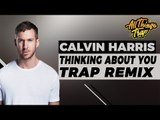 Calvin Harris  - Thinking About You (Fransis Derelle & Coolights Trap Remix)