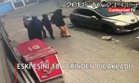 Eski eşini 18 yerinden bıçaklayıp çantasını alarak kaçtı