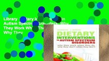Library  Dietary Interventions in Autism Spectrum Disorders: Why They Work When They Do, Why They