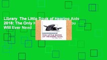 Library  The Little Book of Hearing Aids 2018: The Only Hearing Aid Book You Will Ever Need
