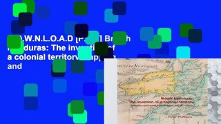 D.O.W.N.L.O.A.D [P.D.F] British Honduras: The invention of a colonial territory Mapping and