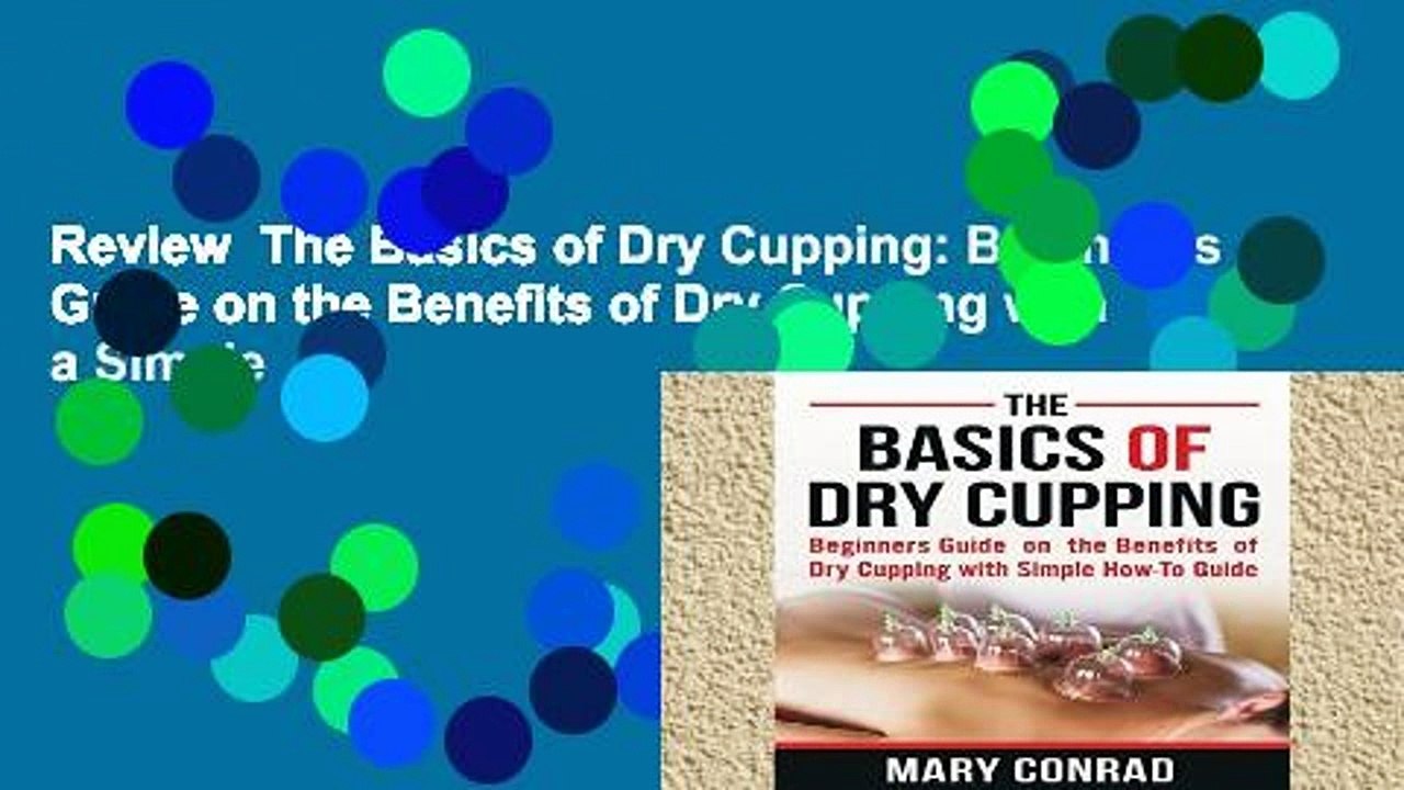 Review  The Basics of Dry Cupping: Beginners Guide on the Benefits of Dry Cupping with a Simple