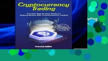 D.O.W.N.L.O.A.D [P.D.F] Cryptocurrency Trading: The New Step By Step Guide to Making Money With