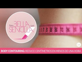 Antes Bella Que Sencilla | Body Contouring reduce centímetros en menos de una hora