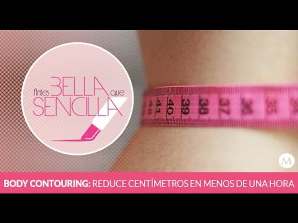 Antes Bella Que Sencilla | Body Contouring reduce centímetros en menos de una hora
