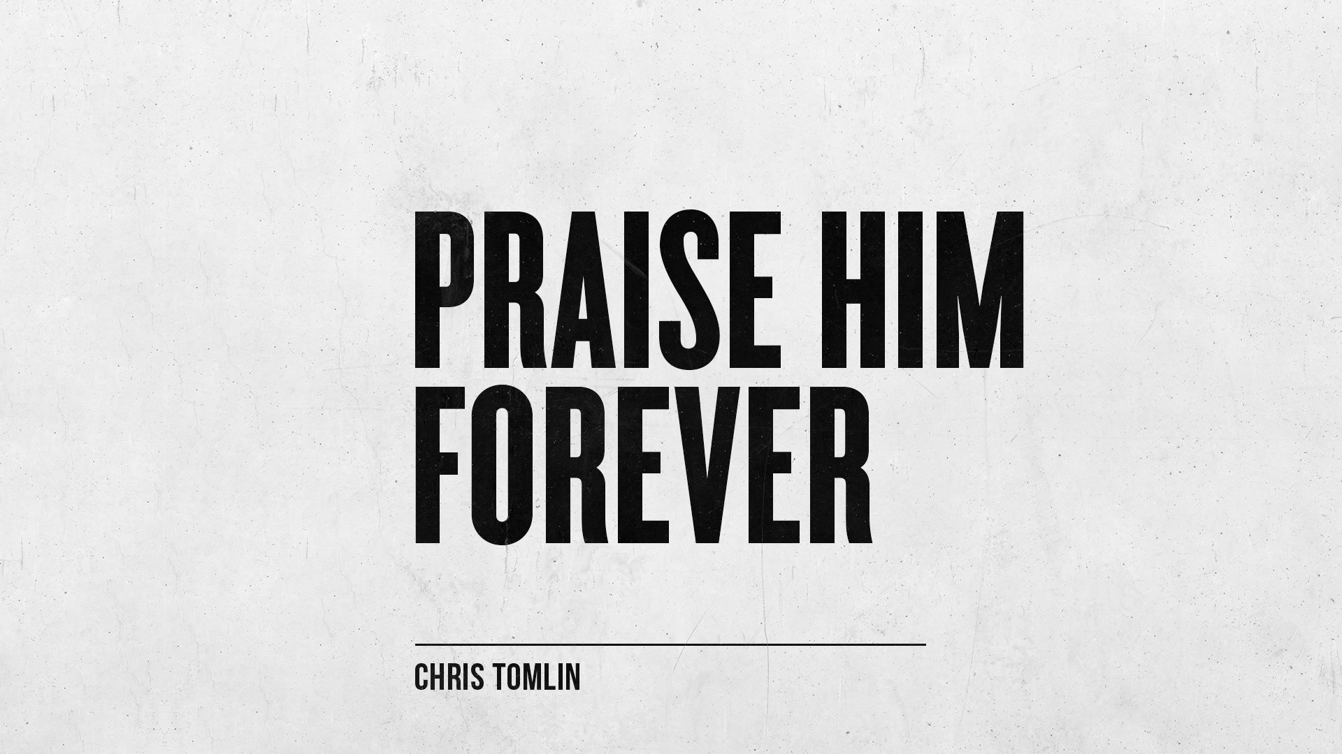 Chris Tomlin - Praise Him Forever