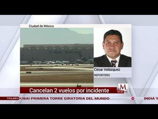 Cancelan 2 vuelos por incidente en el AICDMX