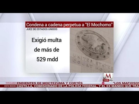 Juez de EU condena a cadena perpetua a El Mochomo