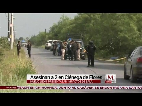 Asesinan a 2 personas en Ciénega de Flores, NL