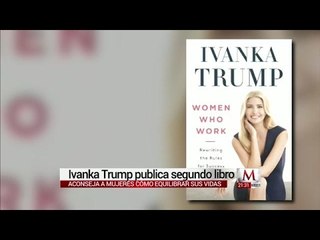 Ivanka Trump publica segundo libro "Mujeres que trabajan"