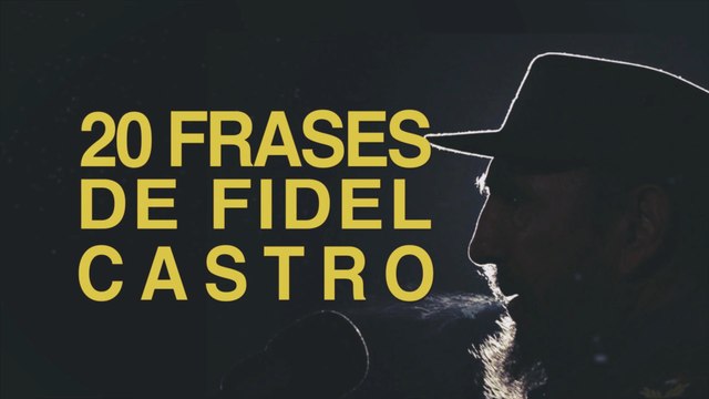 20 Frases de Fidel Castro, líder de la Revolución Cubana