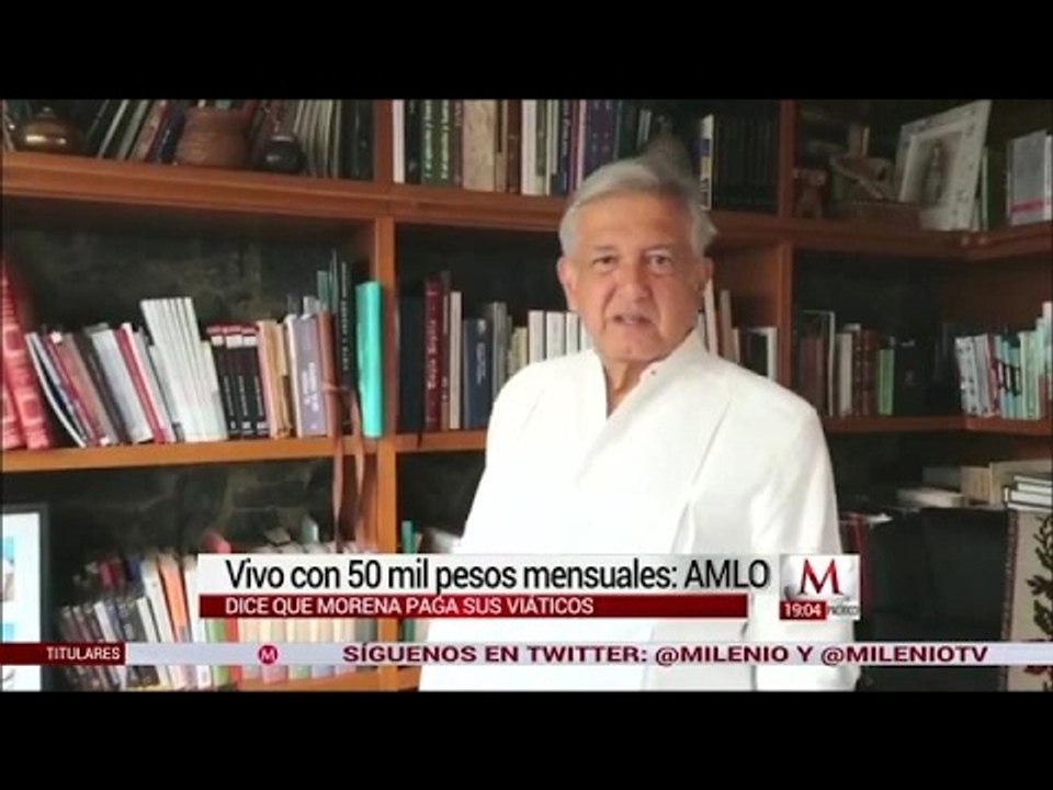 AMLO: Vivo con 50 mil pesos mensuales