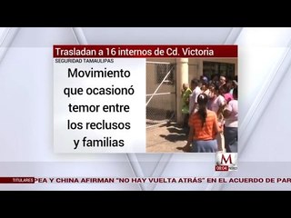 Trasladan a 16 internos de Cd. Victoria