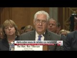 Cárteles mexicanos tienen nexos con terroristas: Rex Tillerson