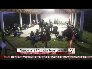 Abandonan a 170 migrantes en un tráiler en Veracruz