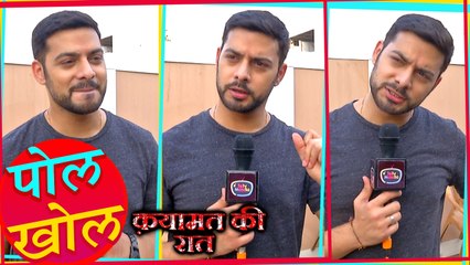Karam Rajpal aka Ajay Reveals Secret Of Sets Qayamat Ki Raat
